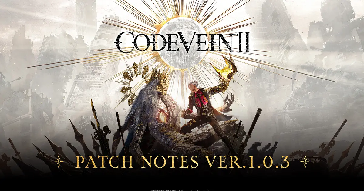 CODE VEIN II Patch Notes Ver.1.0.3 | Bandai Namco Entertainment America ...