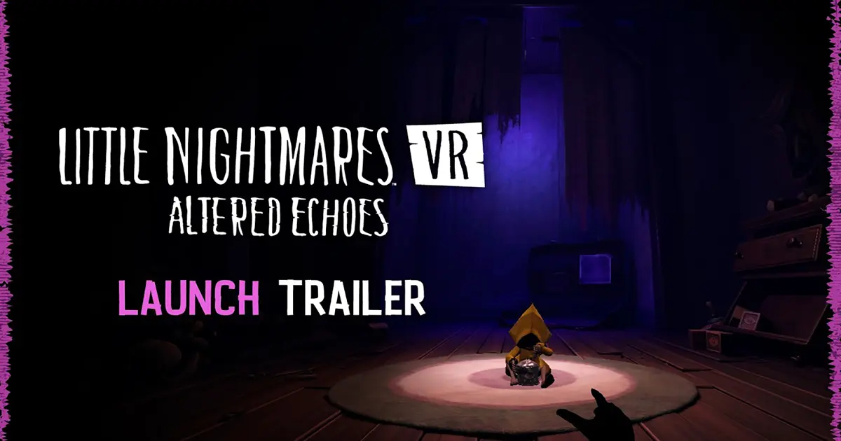 Little Nightmares VR: Altered Echoes Help Dark Six in Her Quest in Little Nightmares VR: Altered Echoes, Launching To...